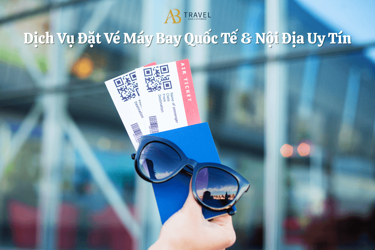 Dịch Vụ Đặt Vé Máy Bay Quốc Tế & Nội Địa Uy Tín 2025 – Giá Rẻ Mỗi Ngày Với AB Travel