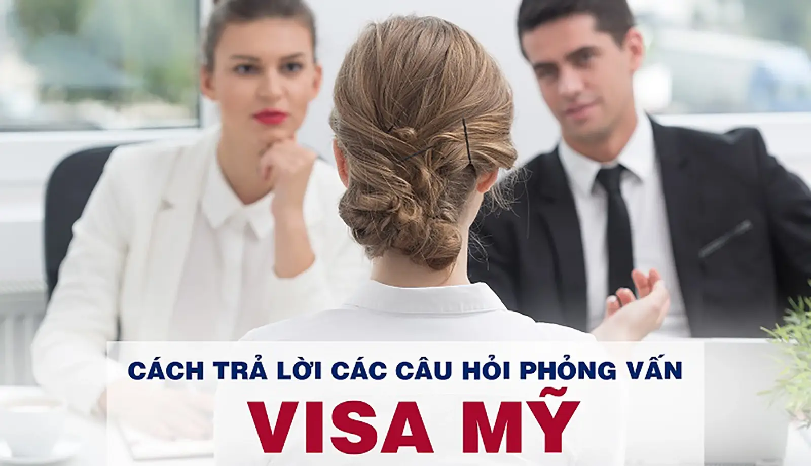 Gợi ý cách trả lời các câu hỏi phỏng vấn Visa Mỹ 