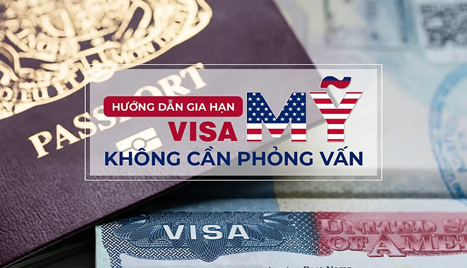 Hướng dẫn gia hạn Visa Mỹ không cần phỏng vấn