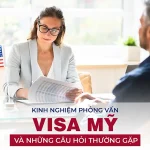 Bật mí kinh nghiệm phỏng vấn Visa Mỹ và những câu hỏi thường gặp